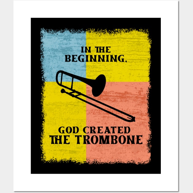 InThe Beginning God Created The Trombone Wall Art by DePit DeSign